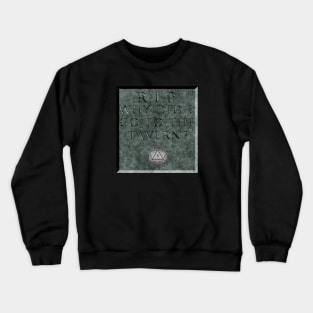 Why did I go to the tavern? Crewneck Sweatshirt